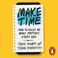 Get EBOOK EPUB KINDLE PDF Make Time: How to focus on what matters every day by  Jake
