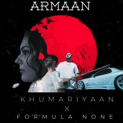 ARMAAN - KHUMARIYAAN X FORMULA NONE