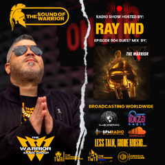 The Sound of the Warrior Radio Show - Episode 004 - Ray MD & The Warrior