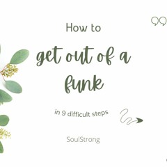 June 3 How to Get Out of a Funk in 9 Difficult Steps