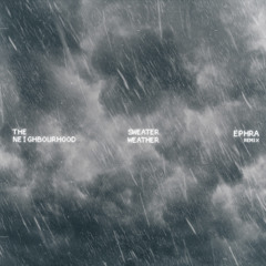 The Neighbourhood - Sweater Weather (EPHRA Remix) *FILTERED DUE TO COPYRIGHT*