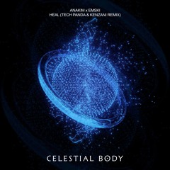 Anakim x EMSKI - Heal (Tech Panda x Kenzani Remix) (Extended Mix) [Celestial Body]