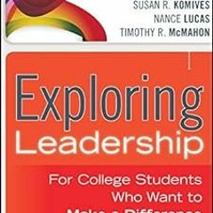 Exploring Leadership: For College Students Who Want to Make a Difference BY: Susan R. Komives (