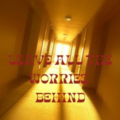 Leave All The Worries Behind