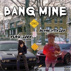 Yung Zaay x Almighty Zay - Bang Mine (Prod. AlmightyMoon & Fbeats Productions)