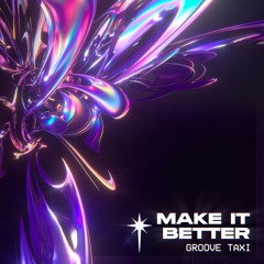 Groove Taxi - Make It Better (FREE DL)