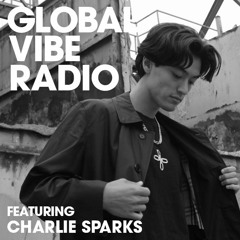 Global Vibe Radio 282 Feat. Charlie Sparks (EXHALE, Possession, NineTimesNine)