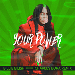 Billie Eilish - Your Power (Charles Bora Remix)