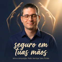 Seguro em Tuas Mãos