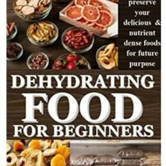 |@ DEHYDRATING FOOD FOR BEGINNERS, The ultimate guide on how to preserve your delicious & nutri