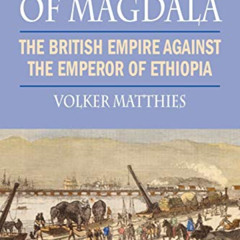 [DOWNLOAD] KINDLE 📙 The Siege of Magdala: The British Empire Against the Emperor of