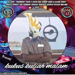 DJ ADID -“HARMONY TIGER X CINTAKU KAU ANGAP DEBU & ALONE NIGHT PARTY”FUNKOT (CUCUS KAKA TUA)2024