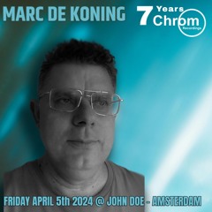 Marc De Koning, live recorded @ "7 Years CHROM" in Amsterdam (Club John Doe, 05/04/2024)