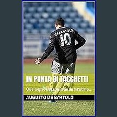 Ebook PDF  ❤ IN PUNTA DI TACCHETTI: Quel sogno che comincia da bambino... (Italian Edition) Read B