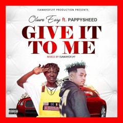 Oluwa Easy - Give It To Me Ft Pappy Sheed