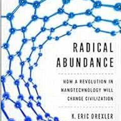 [View] KINDLE 💜 Radical Abundance: How a Revolution in Nanotechnology Will Change Ci