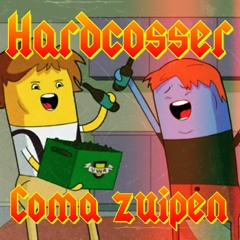 Hardcosser - Coma zuipen