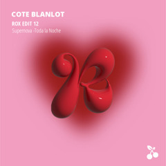 ROX EDIT #12: Supernova - Toda la Noche (Cote Blanlot Edit)