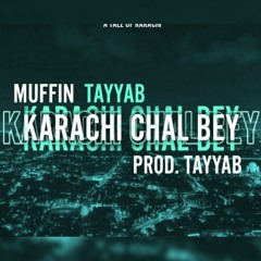 KARACHI CHAL BEY - Muffin - Tayyab - Prod. Tayyab (Official Audio)
