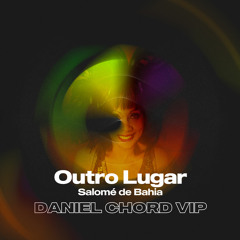 Salomé De Bahia - Outro Lugar (Daniel Chord VIP)