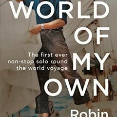 [ACCESS] [EPUB KINDLE PDF EBOOK] A World of My Own: The First Ever Non-stop Solo Round the World Voy