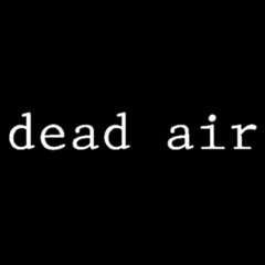 Dead Air UST: IN MEMORY