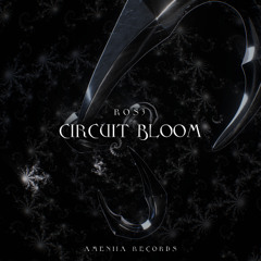 [PREVIEW] ROS3 - Circuit Bloom [AM038]