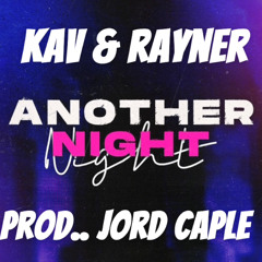 Kav & Rayner - Another Night ..Prod Jord Caple