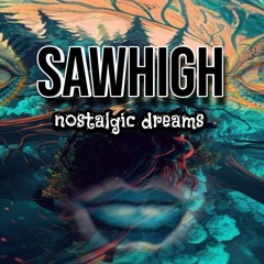 Sawhigh - nostalgic dreams