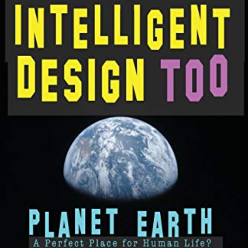 [READ] EBOOK 📖 Not Very Intelligent Design Too: Planet Earth, a perfect place for hu