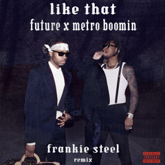 Future x Metro Boomin - Like That (Frankie Steel Remix)