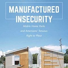 [READ] KINDLE 🖊️ Manufactured Insecurity: Mobile Home Parks and Americans’ Tenuous R