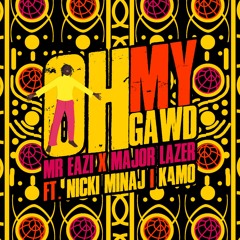 Mr Eazi & Major Lazer  - Oh My Gawd (feat. Nicki Minaj & K4mo)