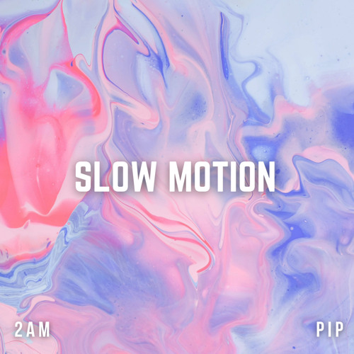 2AM - Slow Motion Ft Pip