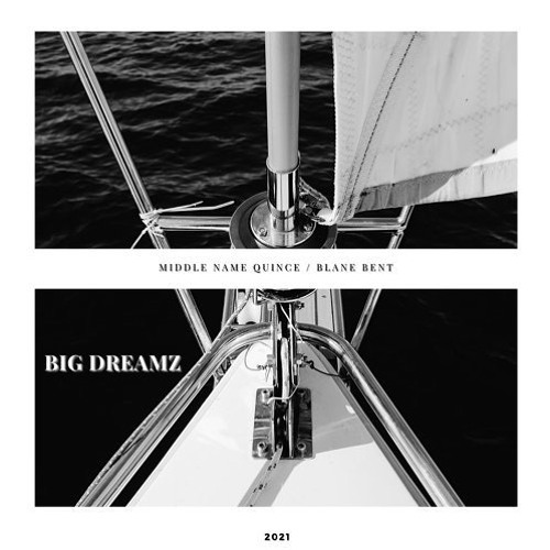 🛥Big Dreamz (feat. Middle Name Quince & Blane Bent)🌊