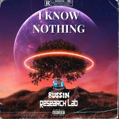 I Know Nothing - BUSSIN X Research Lab *FREE DOWNLOAD*