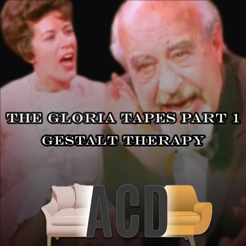 Stream The Gloria Tapes Part 1Gestalt Therapy by A Couch Divided