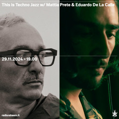 This is Techno Jazz w/ Mattia Prete & Eduardo De La Calle
