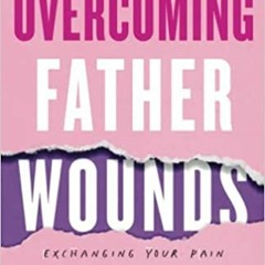 Pdf Download Overcoming Father Wounds By  Stephens (Author)