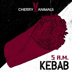 Cherry Animals - 5 a.m. Kebab