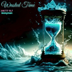 Wasted Time Pt.II (Matty Sly ft. Jezzyman)