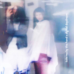 take me by the hand x digital daydream | samuelwain