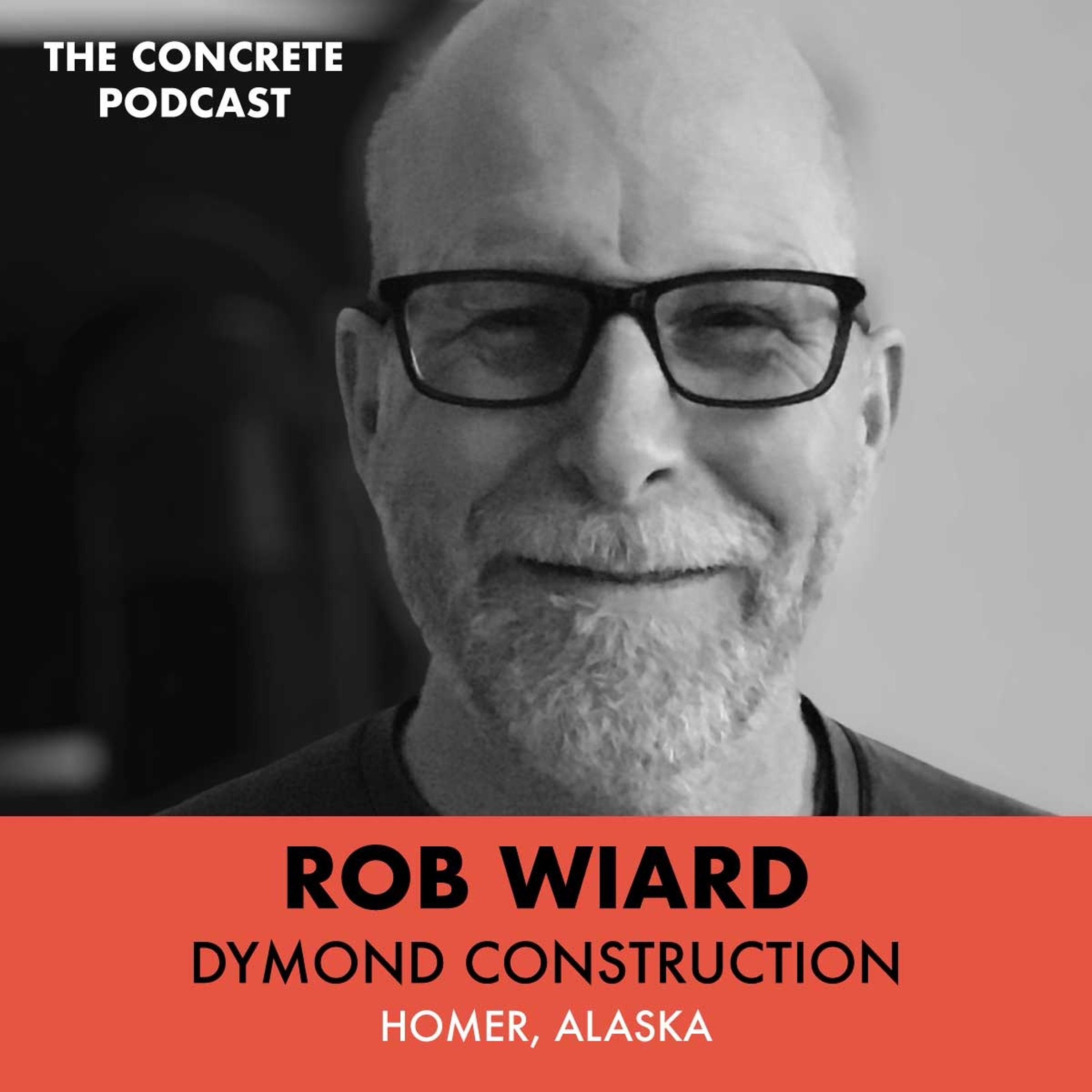 Rob Wiard, Dymond Construction - Crafting Concrete in the Wilds of Alaska episode artwork