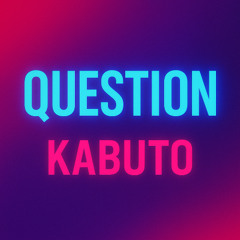 KABUTO - Question