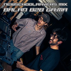 BALAN b2b GA:MA - NEWSCHOOLRAVERS MIX