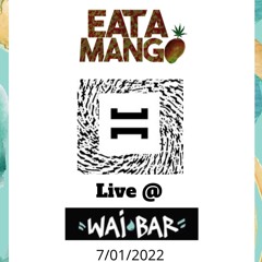 EAT A MANGO LIVE @WAI BAR 7/1/2022