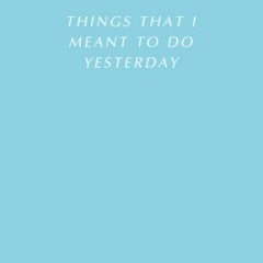 [Get] [EPUB KINDLE PDF EBOOK] Things I Meant To Do Yesterday Lined Notebook: Cute Simple Notebook by