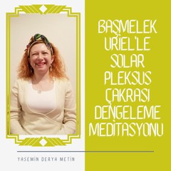Başmelek Uriel'le Solar Pleksus Çakrası (Üçüncü Çakra) Dengeleme Meditasyonu