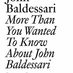 Get KINDLE PDF EBOOK EPUB More Than You Wanted to Know About John Baldessari: Volume 1 (Documents) b