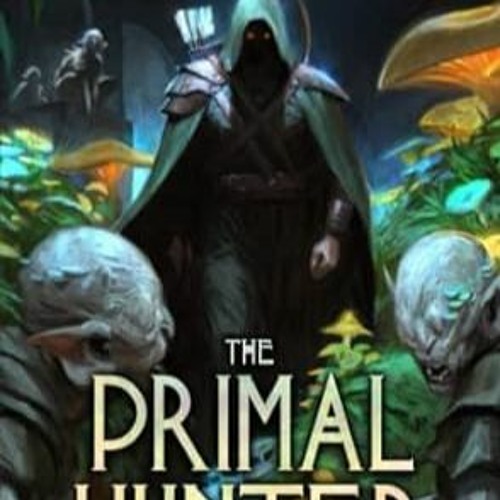 Stream [DOWNLOAD] EPUB Primal Hunter 4 A LitRPG Adventure (The.